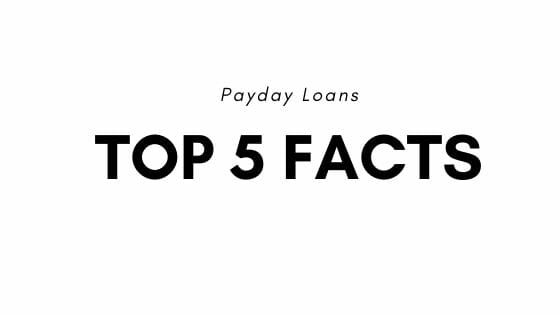 5 Top Facts About Payday Loans